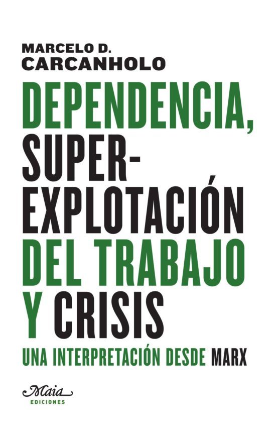 Dependencia, superexplotación del trabajo y crisis. Una interpretación desde Marx  – Marcelo Carcanholo