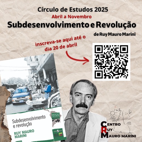 Divulgando – Círculo de Estudo 2025 sobre a obra “SUBDESENVOLVIMENTO E REVOLUÇÃO” de Ruy Mauro Marini – CRMM